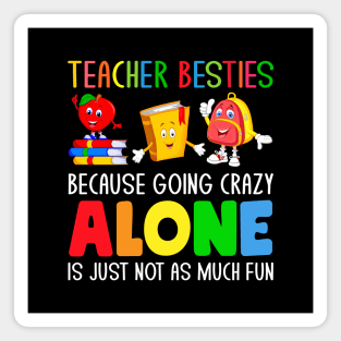 Teacher Besties Because Going Crazy Alone is just not as much fun Magnet